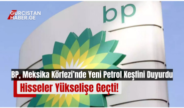 BP, Meksika Körfezi’nde Yeni Petrol Keşfini Duyurdu: Hisseler Yükselişe Geçti!