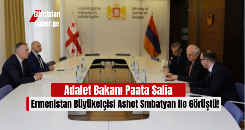 Adalet Bakanı Paata Salia, Ermenistan Büyükelçisi Ashot Smbatyan ile Görüştü!