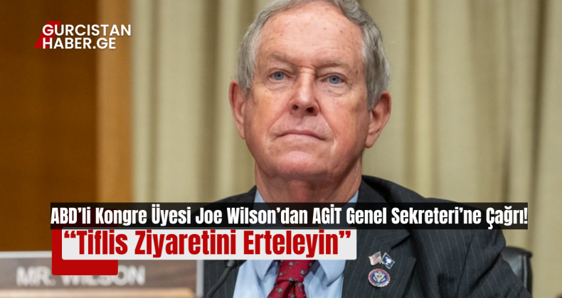 ABD’li Kongre Üyesi Joe Wilson’dan AGİT Genel Sekreteri’ne Çağrı: “Tiflis Ziyaretini Erteleyin”