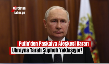 Putin’den Paskalya Ateşkesi Kararı: Ukrayna Tarafı Şüpheli Yaklaşıyor!