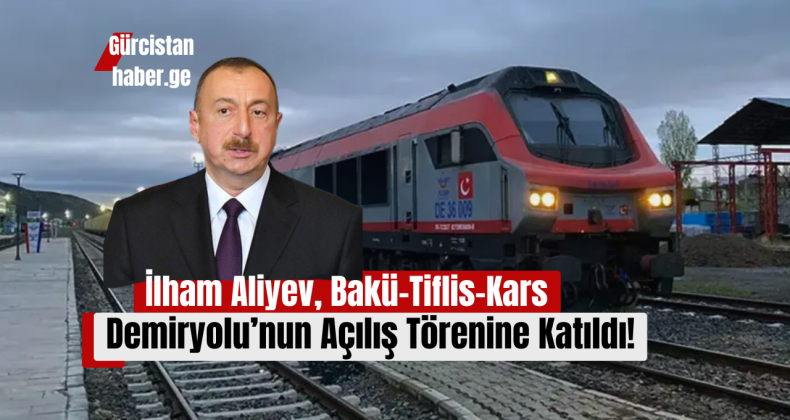 İlham Aliyev, Bakü-Tiflis-Kars Demiryolu’nun Açılış Törenine Katıldı!