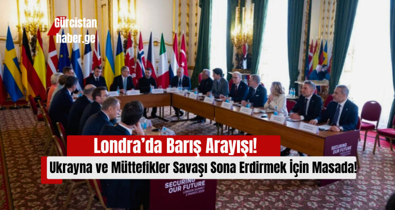 Londra’da Barış Arayışı: Ukrayna ve Müttefikler Savaşı Sona Erdirmek İçin Masada!
