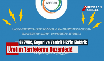GNEWRC, Enguri ve Vardnil HES’in Elektrik Üretim Tarifelerini Düzenledi – Nihai Tüketici Tarifeleri Etkilenmeyecek!