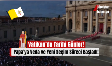Vatikan’da Tarihi Günler: Papa’ya Veda ve Yeni Seçim Süreci Başladı!