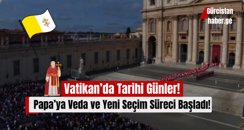 Vatikan’da Tarihi Günler: Papa’ya Veda ve Yeni Seçim Süreci Başladı!