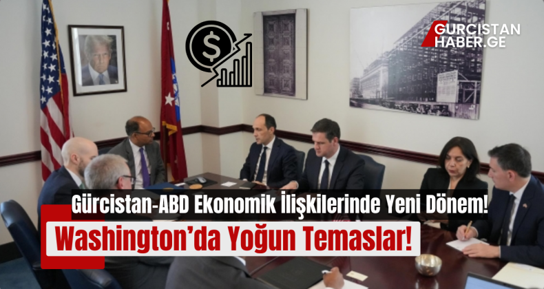 Gürcistan-ABD Ekonomik İlişkilerinde Yeni Dönem: Washington’da Yoğun Temaslar!