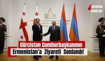 Gürcistan Cumhurbaşkanının Ermenistan’a  Ziyareti Sonlandı!