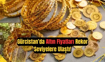 Gürcistan’da Altın Fiyatları Rekor Seviyelere Ulaştı!