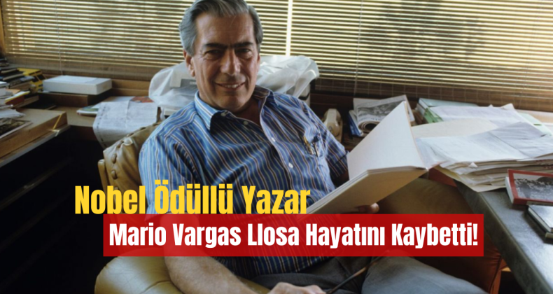 Nobel Ödüllü Yazar Mario Vargas Llosa Hayatını Kaybetti!