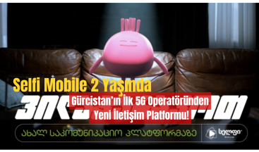 Selfi Mobile 2 Yaşında: Gürcistan’ın İlk 5G Operatöründen Yeni İletişim Platformu!