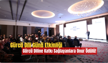 Gürcü Dili Günü Etkinliği: Gürcü Diline Katkı Sağlayanlara Onur Ödülü!