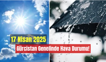 17 Nisan 2025 – Gürcistan Genelinde Hava Durumu!