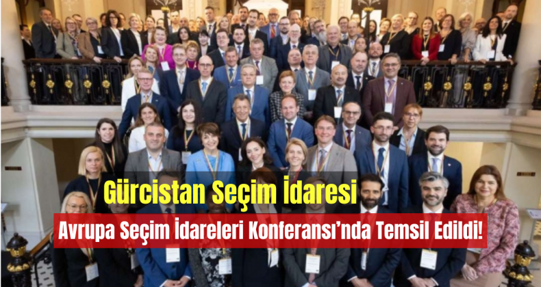 Gürcistan Seçim İdaresi, Avrupa Seçim İdareleri Konferansı’nda Temsil Edildi!