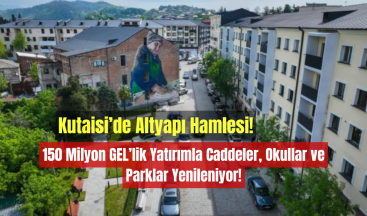 Kutaisi’de Altyapı Hamlesi: 150 Milyon GEL’lik Yatırımla Caddeler, Okullar ve Parklar Yenileniyor!