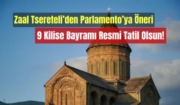 Zaal Tsereteli’den Parlamento’ya Öneri: 9 Kilise Bayramı Resmi Tatil Olsun!