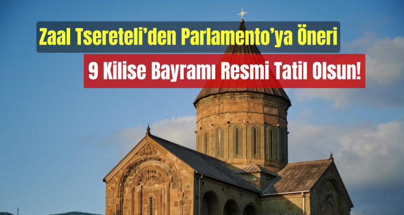 Zaal Tsereteli’den Parlamento’ya Öneri: 9 Kilise Bayramı Resmi Tatil Olsun!