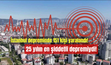 İstanbul depreminde 151 kişi yaralandı – 25 yılın en şiddetli depremiydi!