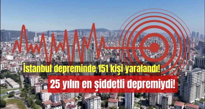 İstanbul depreminde 151 kişi yaralandı – 25 yılın en şiddetli depremiydi!