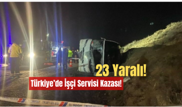 Türkiye’de İşçi Servisi Kazası: 23 Yaralı!