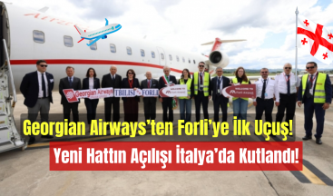 Georgian Airways’ten Forli’ye İlk Uçuş – Yeni Hattın Açılışı İtalya’da Kutlandı!