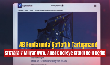 AB Fonlarında Şeffaflık Tartışması: STK’lara 7 Milyar Avro, Ancak Nereye Gittiği Belli Değil!