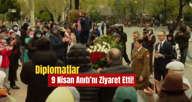 Diplomatlar 9 Nisan Anıtı’nı Ziyaret Etti!