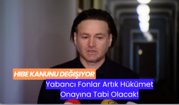 Hibe Kanunu Değişiyor: Yabancı Fonlar Artık Hükümet Onayına Tabi Olacak!