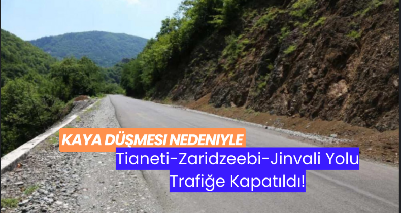 Kaya düşmesi nedeniyle  Tianeti-Zaridzeebi-Jinvali Yolu Trafiğe Kapatıldı
