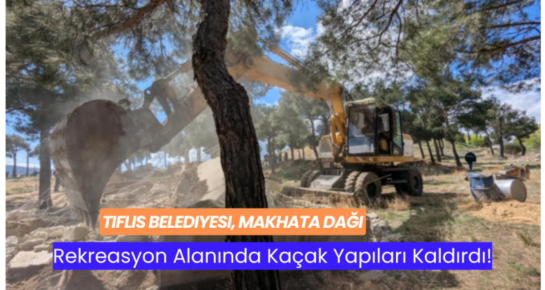 Tiflis Belediyesi, Makhata Dağı Rekreasyon Alanında Kaçak Yapıları Kaldırdı!
