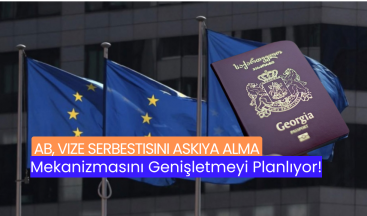 AB, Vize Serbestisini Askıya Alma Mekanizmasını Genişletmeyi Planlıyor!