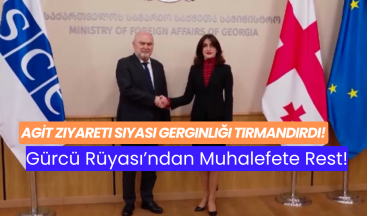 AGİT Ziyareti Siyasi Gerginliği Tırmandırdı: Gürcü Rüyası’ndan Muhalefete Rest!