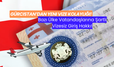 Gürcistan’dan Yeni Vize Kolaylığı: Bazı Ülke Vatandaşlarına Şartlı Vizesiz Giriş Hakkı!