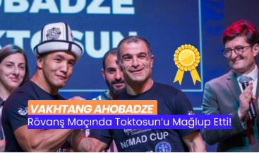 Vakhtang Ahobadze Rövanş Maçında Toktosun’u Mağlup Etti!