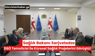 Sağlık Bakanı Sarjveladze, DSÖ Temsilcisi ile Küresel Sağlık Projelerini Görüştü!