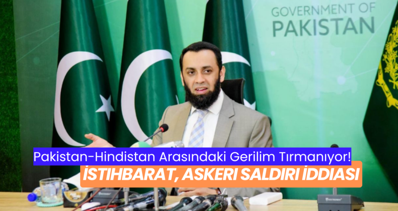 Pakistan-Hindistan Arasındaki Gerilim Tırmanıyor: İstihbarat, Askeri Saldırı İddiası!