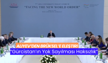 Aliyev’den Brüksel’e Eleştiri: “Gürcistan’ın Yok Sayılması Haksızlık”