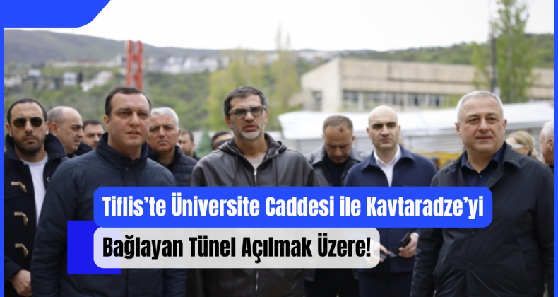 Tiflis’te Üniversite Caddesi ile Kavtaradze’yi Bağlayan Tünel Açılmak Üzere!