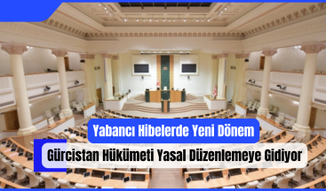 Yabancı Hibelerde Yeni Dönem: Gürcistan Hükümeti Yasal Düzenlemeye Gidiyor!