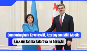 Cumhurbaşkanı Mikheil Kavelaşvili, Azerbaycan Milli Meclis Başkanı Sahiba Gafarova ile Görüştü!