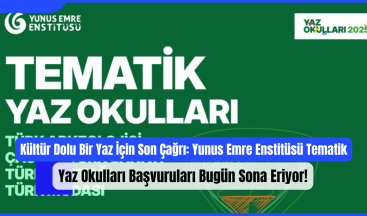 Kültür Dolu Bir Yaz İçin Son Çağrı: Yunus Emre Enstitüsü Tematik Yaz Okulları Başvuruları Bugün Sona Eriyor!
