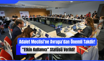 Adalet Meclisi’ne Avrupa’dan Önemli Takdir: “Etkin Kullanıcı” Statüsü Verildi!