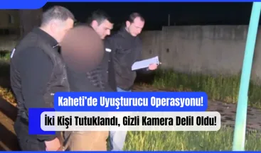Kaheti’de Uyuşturucu Operasyonu: İki Kişi Tutuklandı, Gizli Kamera Delil Oldu!
