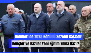 Gombori’de 2025 Gönüllü Sezonu Başladı: Gençler ve Gaziler Yeni Eğitim Yılına Hazır!