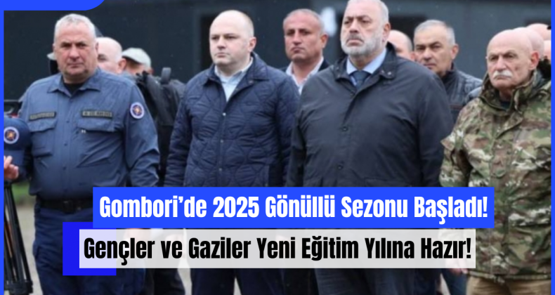 Gombori’de 2025 Gönüllü Sezonu Başladı: Gençler ve Gaziler Yeni Eğitim Yılına Hazır!
