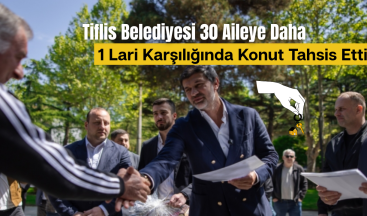 Tiflis Belediyesi 30 Aileye Daha 1 Lari Karşılığında Konut Tahsis Etti!