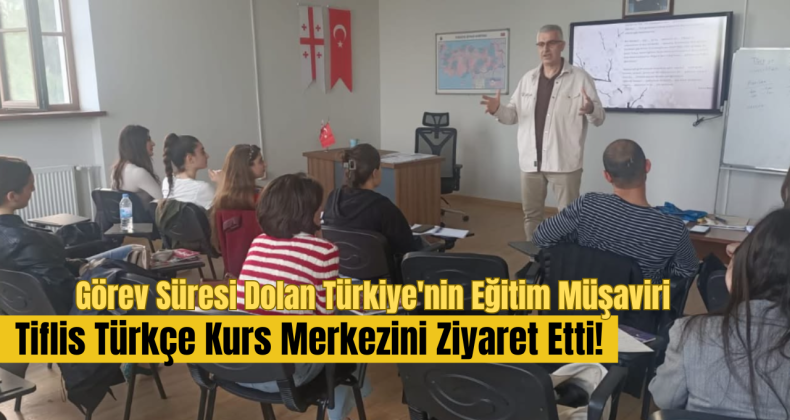 Görev Süresi Dolan Eğitim Müşaviri Ercan Gülsuyu, Tiflis Türkçe Kurs Merkezini Ziyaret Etti!
