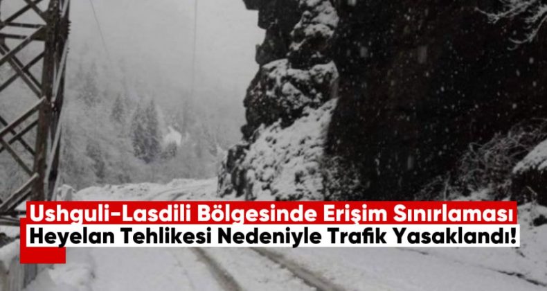 Ushguli-Lasdili Bölgesinde Erişim Sınırlaması, Heyelan Tehlikesi Nedeniyle Trafik Yasaklandı