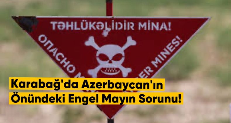 Karabağ’da Azerbaycan’ın Önündeki Engel: Mayın Sorunu