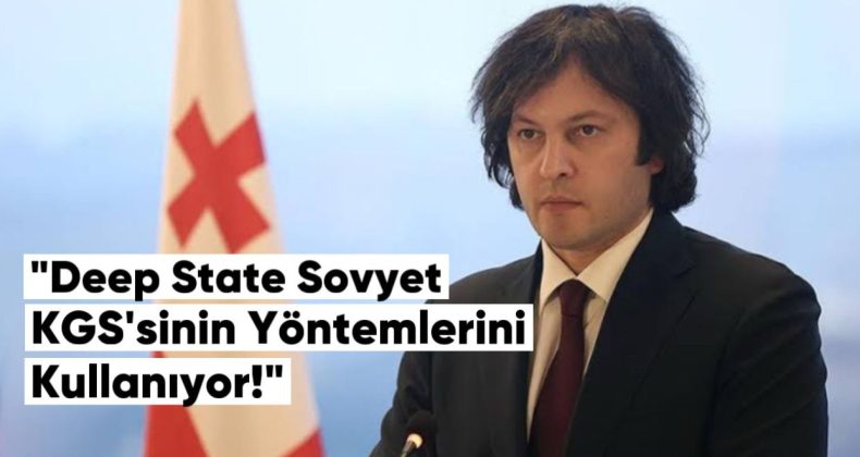 Kobakhidze: Deep State, Sovyet KGB’sinin Yöntemlerini Kullanıyor