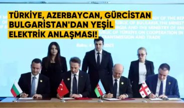 Türkiye, Azerbaycan, Gürcistan ve Bulgaristan’dan Yeşil Elektrik Anlaşması